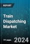 Train Dispatching Market by Railroad Type, Deployment Model, Application - Global Forecast 2025-2030 - Product Thumbnail Image