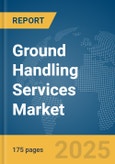 Ground Handling Services Market Report 2025- Product Image