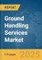 Ground Handling Services Market Report 2025 - Product Thumbnail Image