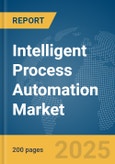 Intelligent Process Automation Market Report 2025- Product Image