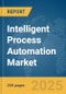 Intelligent Process Automation Market Report 2025 - Product Image