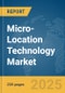 Micro-Location Technology Market Report 2025 - Product Thumbnail Image