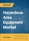 Hazardous Area Equipment Market Report 2025 - Product Image