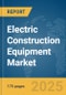 Electric Construction Equipment Market Report 2025 - Product Thumbnail Image