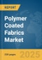 Polymer Coated Fabrics Market Report 2025 - Product Image