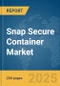 Snap Secure Container Market Report 2025 - Product Image