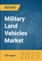 Military Land Vehicles Market Report 2025 - Product Image