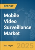 Mobile Video Surveillance Market Report 2025- Product Image