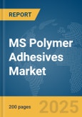 MS Polymer Adhesives Market Report 2025- Product Image