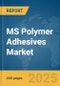 MS Polymer Adhesives Market Report 2025 - Product Thumbnail Image