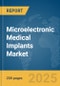 Microelectronic Medical Implants Market Report 2025 - Product Thumbnail Image