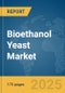 Bioethanol Yeast Market Report 2025 - Product Image