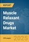 Muscle Relaxant Drugs Market Report 2025 - Product Image