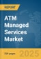 ATM Managed Services Market Report 2025 - Product Thumbnail Image