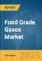 Food Grade Gases Market Report 2025 - Product Image