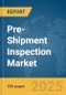 Pre-Shipment Inspection Market Report 2025 - Product Thumbnail Image