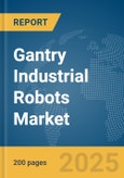 Gantry Industrial Robots Market Report 2025- Product Image