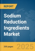 Sodium Reduction Ingredients Market Report 2025- Product Image