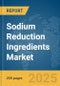 Sodium Reduction Ingredients Market Report 2025 - Product Image