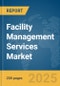 Facility Management Services Market Report 2025 - Product Image