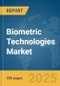 Biometric Technologies Market Report 2025 - Product Image