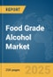 Food Grade Alcohol Market Report 2025 - Product Image