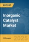 Inorganic Catalyst Market Report 2025 - Product Thumbnail Image