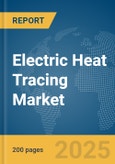 Electric Heat Tracing Market Report 2025- Product Image