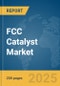 FCC Catalyst Market Report 2025 - Product Image