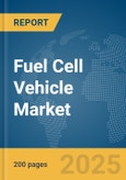 Fuel Cell Vehicle Market Report 2025- Product Image