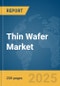 Thin Wafer Market Report 2025 - Product Image