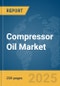 Compressor Oil Market Report 2025 - Product Image