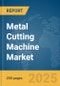 Metal Cutting Machine Market Report 2025 - Product Thumbnail Image