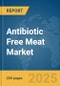 Antibiotic Free Meat Market Report 2025 - Product Image