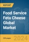 Food Service Feta Cheese Global Market Report 2024 - Product Thumbnail Image