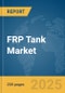 FRP Tank Market Report 2025 - Product Image