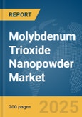 Molybdenum Trioxide Nanopowder Market Report 2025- Product Image