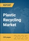 Plastic Recycling Market Report 2025 - Product Image