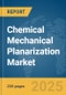 Chemical Mechanical Planarization Market Report 2025 - Product Thumbnail Image