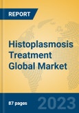 Histoplasmosis Treatment Global Market Insights 2023, Analysis and Forecast to 2028, by Manufacturers, Regions, Technology, Application, Product Type- Product Image