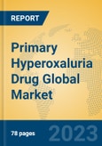 Primary Hyperoxaluria Drug Global Market Insights 2023, Analysis and Forecast to 2028, by Manufacturers, Regions, Technology, Application, Product Type- Product Image