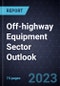 Off-highway Equipment Sector Outlook, 2023 - Product Thumbnail Image