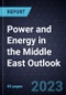 Power and Energy in the Middle East Outlook, 2023 - Product Image