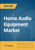 Home Audio Equipment Market Report 2025- Product Image