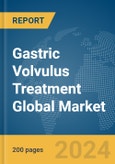 Gastric Volvulus Treatment Global Market Report 2024- Product Image
