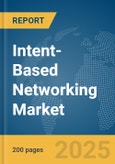 Intent-Based Networking (IBN) Market Report 2025- Product Image