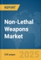 Non-Lethal Weapons Market Report 2025 - Product Thumbnail Image