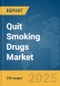 Quit Smoking Drugs Market Report 2025 - Product Image