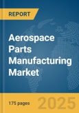 Aerospace Parts Manufacturing Market Report 2025- Product Image