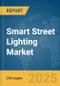 Smart Street Lighting Market Report 2025 - Product Thumbnail Image